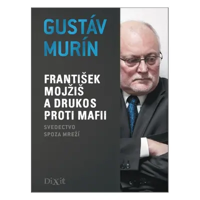 František Mojžiš a DRUKOS proti mafii - Gustáv Murín