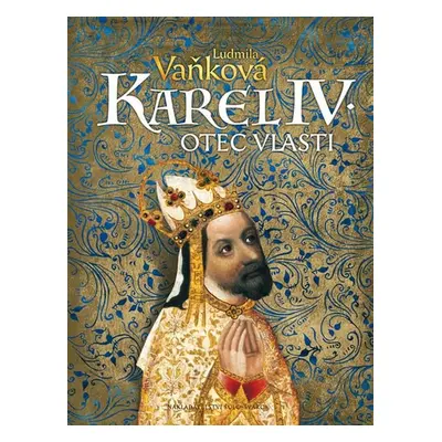 Karel IV. Otec vlasti - Ludmila Vaňková