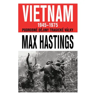 Vietnam 1945 - 1975 - Max Hastings