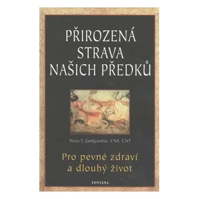 Přirozená strava našich předků - Nora T. Gedgaudas