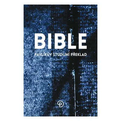 Bible Pavlíkův studijní překlad - Miloš Pavlík