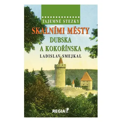 Skalními městy Dubska a Kokořínska - Ladislav Smejkal