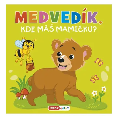 Medvedík, kde máš mamičku? - Autor Neuveden