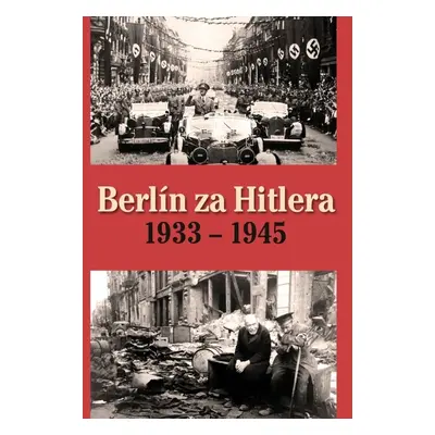 Berlín za Hitlera 1933 - 1945 - H. van Capelle