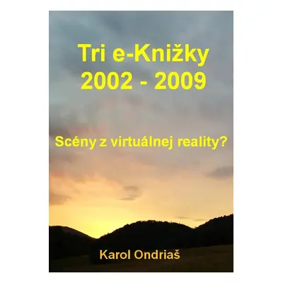 Tri e-Knižky 2002 - 2009 - Karol Ondriaš