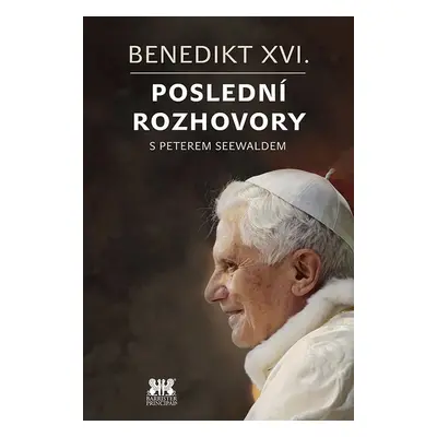 Benedikt XVI.Poslední rozhovory s Peterem Seewaldem - Benedikt XVI.