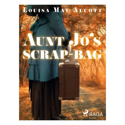 Aunt Jo\'s Scrap-Bag - Louisa May Alcott