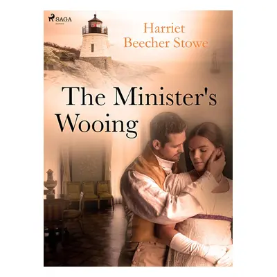 The Minister\'s Wooing - Harriet Beecher Stowe