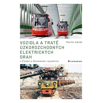 Vozidla a tratě úzkorozchodných elektrických drah v ČR a SR - Martin Harák