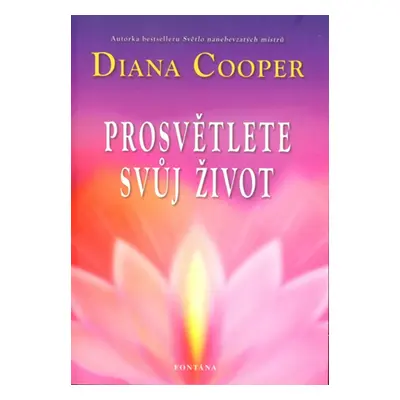 Prosvětlete svůj život - Diana Cooper