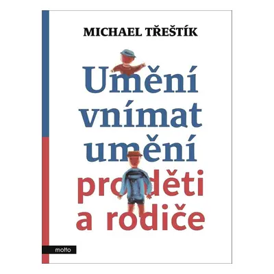 Umění vnímat umění pro děti a rodiče - Michael Třeštík