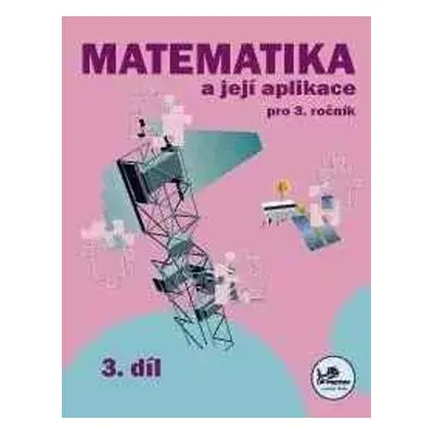 Matematika a její aplikace pro 3. ročník 3. díl - PeadDr. Hana Mikulenková