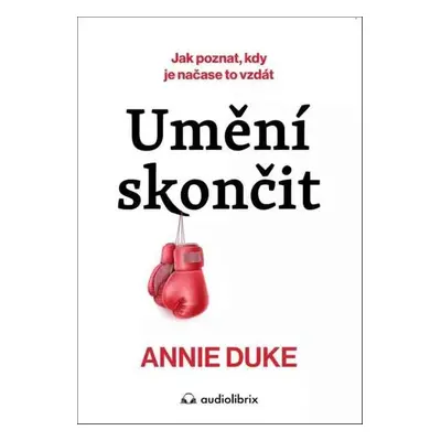 Umění skončit - Annie Duke