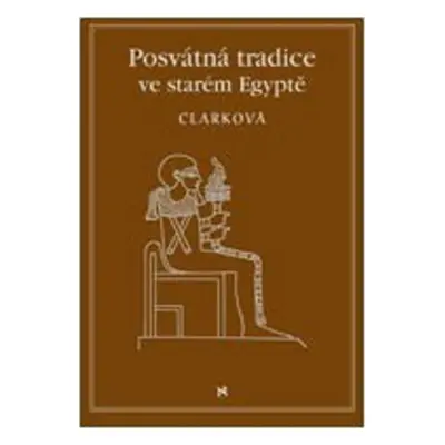 Posvátné tradice ve starém Egyptě - Rosemary Clarcková