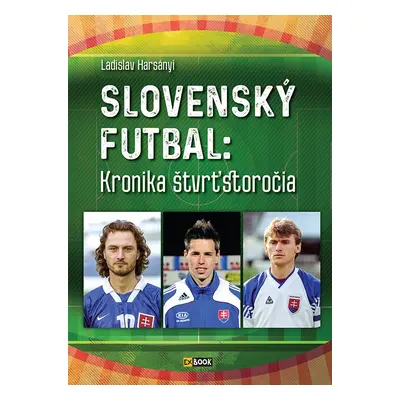 Slovenský futbal: Kronika štvrťstoročia - Ladislav Harsányi