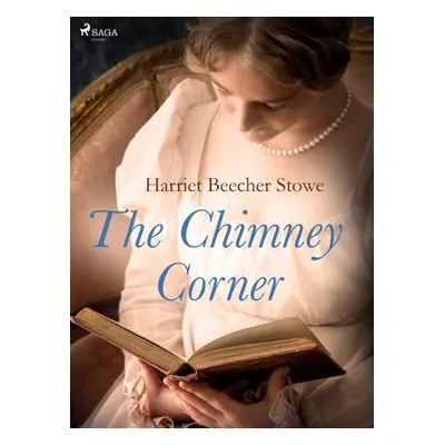 The Chimney Corner - Harriet Beecher Stowe