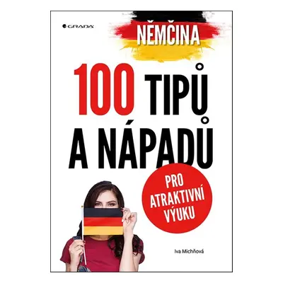 Němčina 100 tipů a nápadů pro atraktivní výuku - Iva Michňová