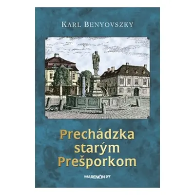 Prechádzka starým Prešporkom - Karl Benyovszky