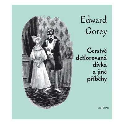 Čerstvě deflorovaná dívka a jiné příběhy - Edward Gorey