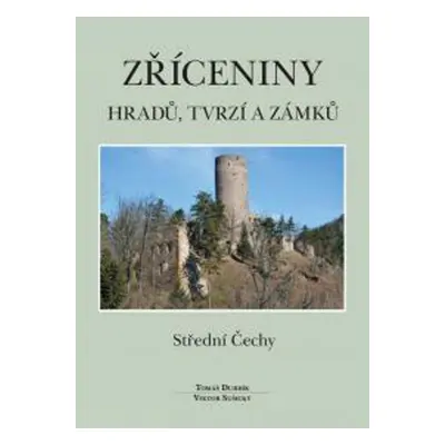 Zříceniny hradů, tvrzí a zámků Střední Čechy - Tomáš Durdík