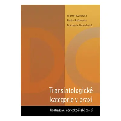 Translatologické kategorie v praxi. Kontrastivní německo-české pojetí - Martin Konvička