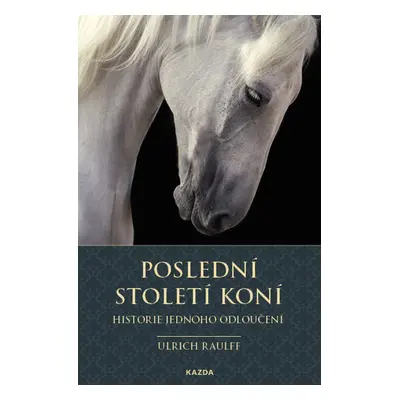 Poslední století koní - Ulrich Raulff