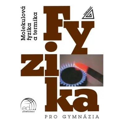 Fyzika pro gymnázia Molekulová fyzika a termika - Karel Bartuška