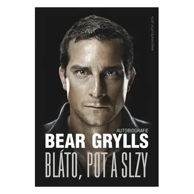 Bláto, pot a slzy - Bear Grylls