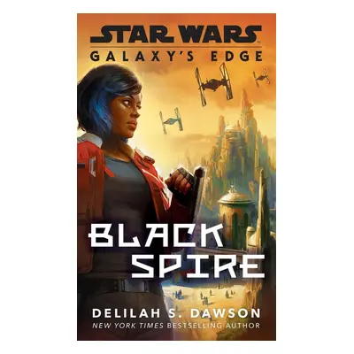 Galaxy's Edge: Black Spire (Star Wars) - Delilah S. Dawson