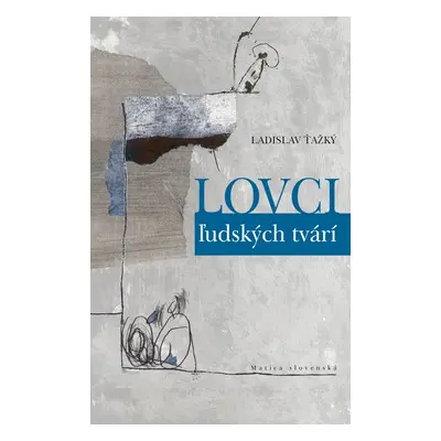 Lovci ľudských tvári - Ladislav Ťažký