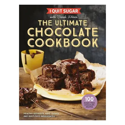 I Quit Sugar: The Ultimate Chocolate Cookbook - Sarah Wilson