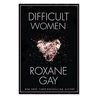 Difficult Women - Roxane Gay