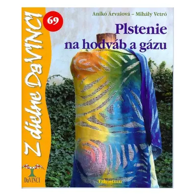 Plstenie na hodváb a gázu - Anikó Árvaiová