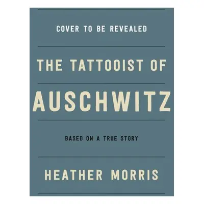 The Tattooist of Auschwitz - Heather Morrisová