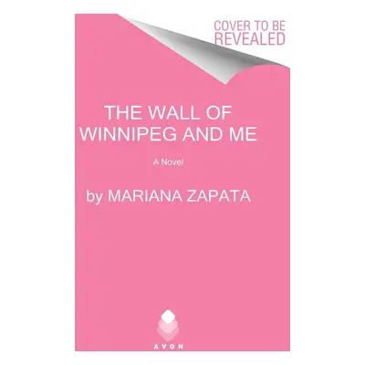 The Wall of Winnipeg and Me - Mariana Zapata