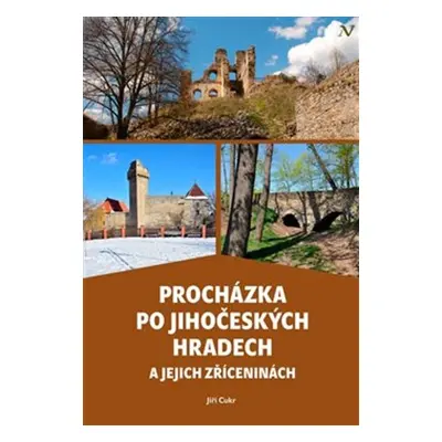 Procházka po jihočeských hradech a jejich zříceninách - Jiří Cukr