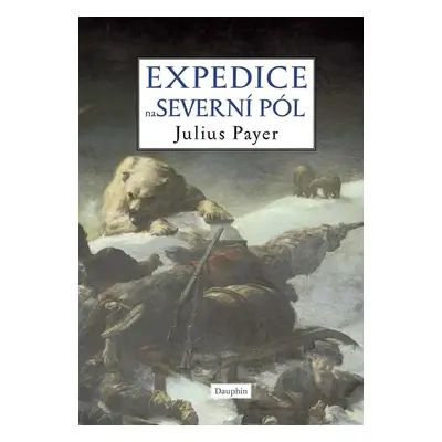 Expedice na Severní pól - Julius Payer