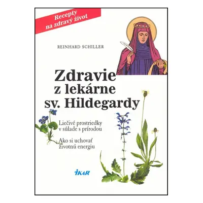 Zdravie z lekárne sv. Hildegardy - Reinhard Schiller