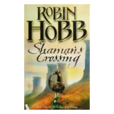 Shaman's Crossing - Robin Hobb