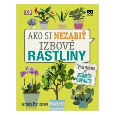 Ako si nezabiť izbové rastliny - Veronica Peerlessová