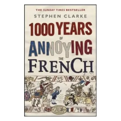 1000 Years of Annoying the French - Stephen Clarke