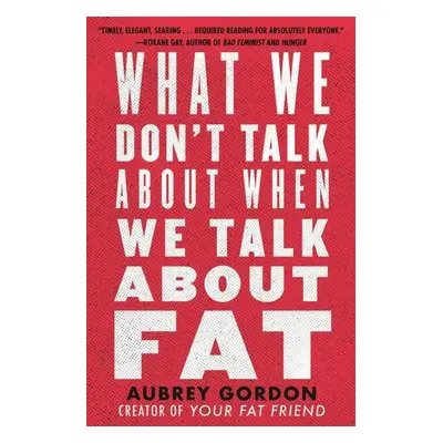 What We Don't Talk About When We Talk About Fat - Autor Neuveden