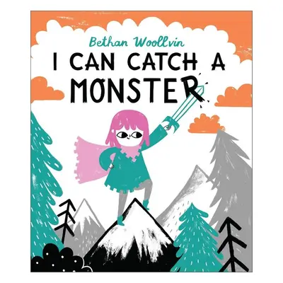 I Can Catch a Monster - Bethan Woollvin