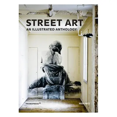 Street Art: An Illustrated Anthology - Magda Danysz