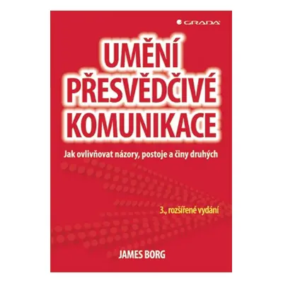 Umění přesvědčivé komunikace - James Borg