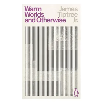 Warm Worlds and Otherwise - James Tiptree