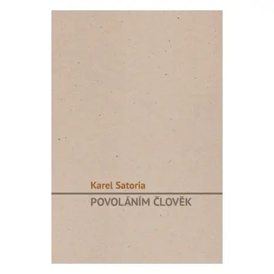 Povoláním člověk - Karel Satoria