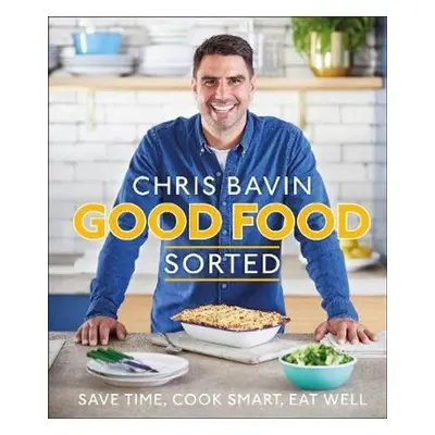 Good Food, Sorted - Chris Bavin