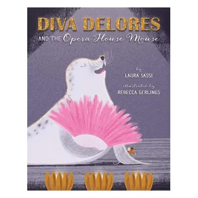 Diva Dolores and the Opera House Mouse - Laura Sassi