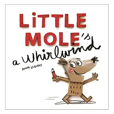 Little Mole's a Whirlwind - Anna Llenas